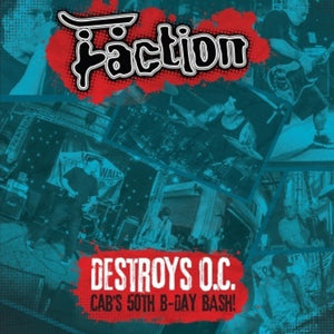 FACTION | DESTROYS O.C. - CAB'S 50TH BIRTHDAY BASH