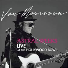 VAN MORRISON | ASTRAL WEEKS LIVE AT THE HOLLYWOOD BOWL (DIGI)
