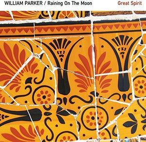 WILLIAM PARKER | RAINING ON THE MOON / GREAT SPIRIT