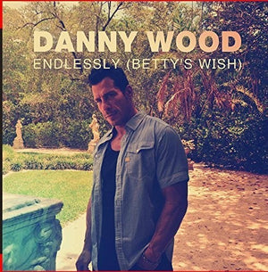 DANNY WOOD | ENDLESSLY (BETTY'S WISH)