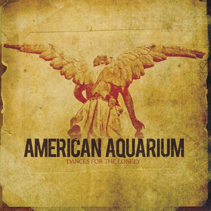 AMERICAN AQUARIUM | DANCES FOR THE LONELY