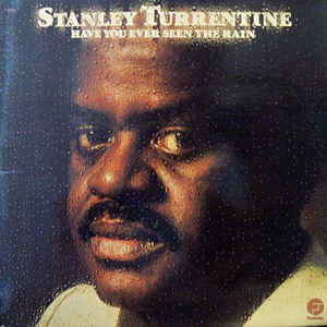 STANLEY TURRENTINE | HAVE YOU EVER SEEN THE RAIN