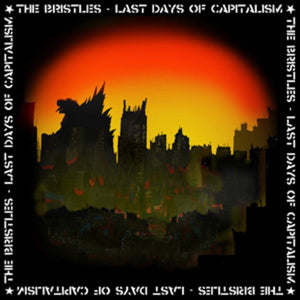 THE BRISTLES | LAST DAYS OF CAPITALISM