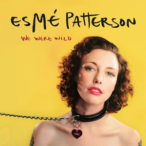 ESME PATTERSON | WE WERE WILD