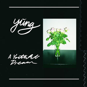 YUNG | YOUTHFUL DREAM