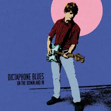 DICTAPHONE BLUES | ON THE DOWN AND IN