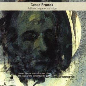 MICHAEL FROHNMEYER^C. FRANCK | ORGAN WORKS TRANSCRIBED FOR PIANO