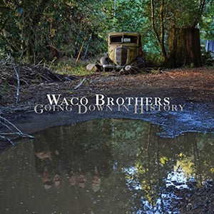 WACO BROTHERS | GOING DOWN IN HISTORY
