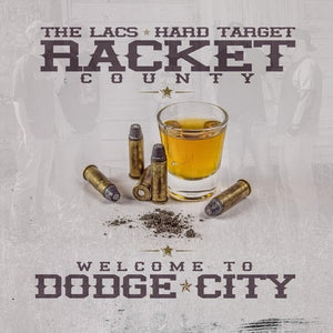 LACS & HARD TARGET PRESENT RACKET COUNTY | WELCOME TO DODGE CITY