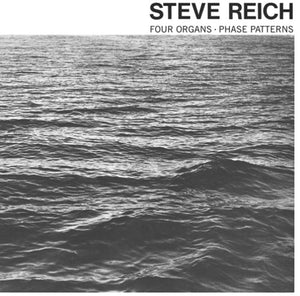 STEVE REICH | FOUR ORGANS / PHASE PATTERNS