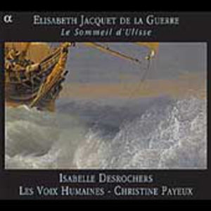 ISABELLE DESROCHERS^JACQUET DE LA GUERRE | SOMMEIL D'ULISSE