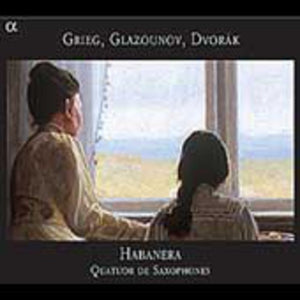 QUATUOR HABANERA | MUSIC OF GRIEG GLAZUNOV & DVORAK TRANSCR FOR SAX