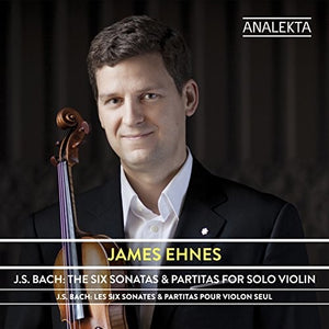 JAMES EHNES | J.S. BACH: SIX SONATAS & PARTITAS FOR SOLO VIOLIN
