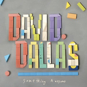 DAVID DALLAS | SOMETHING AWESOME