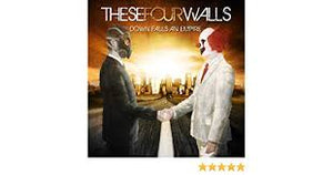 THESE FOUR WALLS | DOWN FALLS AN EMPIRE