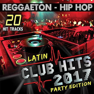 VARIOUS ARTISTS | LATIN CLUB HITS 2017 PARTY EDITION / VARIOUS