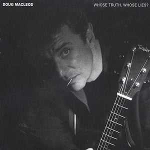 DOUG MACLEOD | WHOSE TRUTH WHOSE LIES