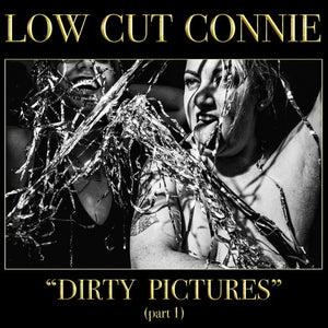 LOW CUT CONNIE | DIRTY PICTURES (PART 1)