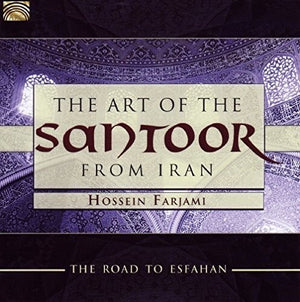 HOSSEIN FARJAMI | ART OF THE SANTOOR FROM IRAN - ROAD TO ESFAHAN