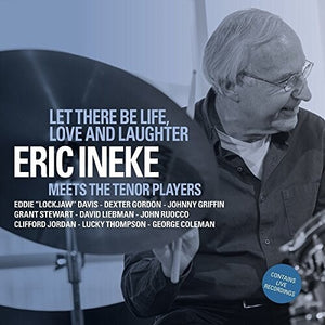 ERIC INEKE | LET THERE BE LIFE LOVE & LAUGHTER