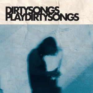 DIRTY SONGS | DIRTY SONGS PLAY DIRTY SONGS
