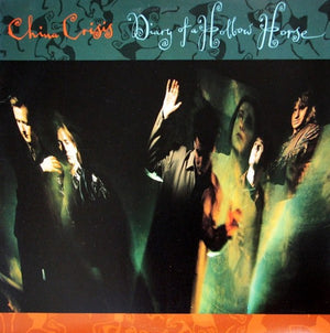 CHINA CRISIS | DIARY OF A HOLLOW HORSE