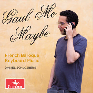 GAUL ME MAYBE - FRENCH BAROQUE KEYBOARD MUSIC