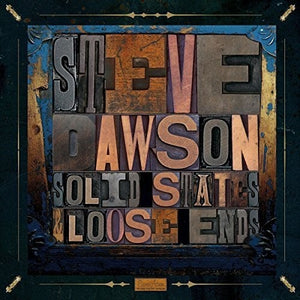 STEVE DAWSON | LOOSE ENDS AND SOLID STATES