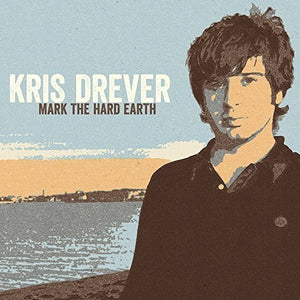 KRIS DREVER | MARK THE HARD EARTH