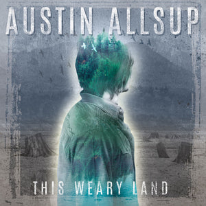 AUSTIN ALLSUP | THIS WEARY LAND