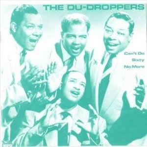 THE DU DROPPERS | CAN'T DO SIXTY NO MORE