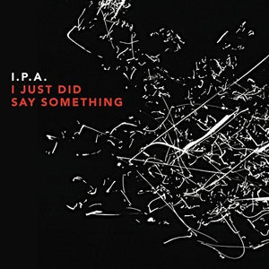 I.P.A.^IPA | I JUST DID SAY SOMETHING