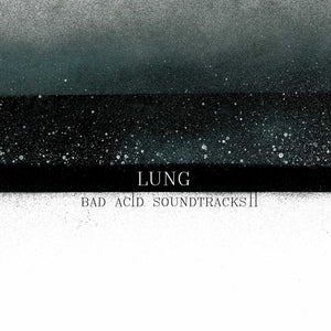 LUNG (NZ) | BAD ACID SOUNDTRACKS II (VINYL)