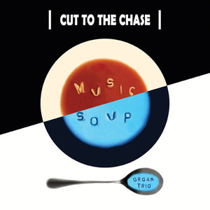 MUSIC SOUP | CUT TO THE CHASE