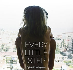 DYLAN MONDEGREEN | EVERY LITTLE STEP