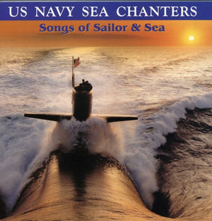 UNITED STATES NAVY SEA CHANTERS^SEA CHANTERS CHORUS | SONGS OF SAILOR & SEA