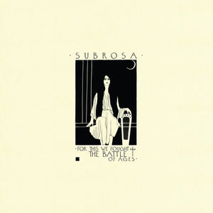 SUBROSA | FOR THIS WE FOUGHT THE BATTLE OF AGES