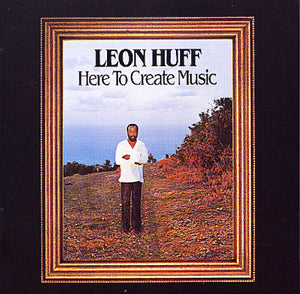 LEON HUFF | HERE TO CREATE MUSIC