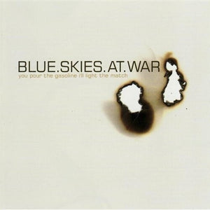 BLUE SKIES AT WAR | YOU POUR THE GASOLINE ILL LIGHT THE MATCH