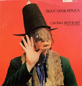 CAPTAIN BEEFHEART | TROUT MASK REPLICA - 1972 ISSUE