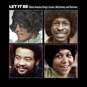 VARIOUS ARTISTS^ARETHA FRANKLIN^NINA SIMONE^EARTH WIND AND FIRE^DIONNE WARWICK^ISAAC HAYES | LET IT BE: BLACK AMERICA SINGS LENNON MCCARTNEY &