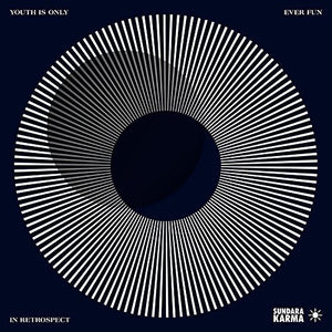 SUNDARA KARMA | YOUTH IS ONLY EVER FUN IN RETROSPECT
