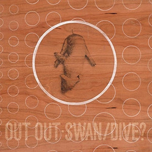 OUT OUT | SWAN/DIVE