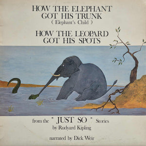DICK WEIR | HOW THE ELEPHANT GOT HIS TRUNK / HOW THE LEOPARD GOT HIS SPOTS - RUDYARD KIPLING