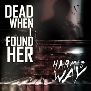 DEAD WHEN I FOUND HER | HARM'S WAY