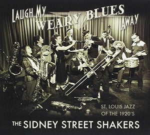 SIDNEY STREET SHAKERS | LAUGH MY WEARY BLUES AWAY