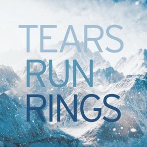 TEARS RUN RINGS | IN SURGES