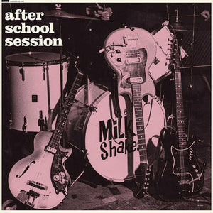 THE MILKSHAKES | AFTER SCHOOL SESSION