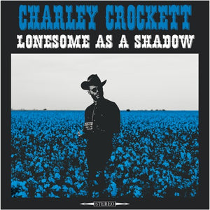 CHARLEY CROCKETT | LONESOME AS A SHADOW