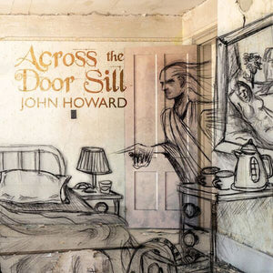 JOHN HOWARD | ACROSS THE DOOR SILL